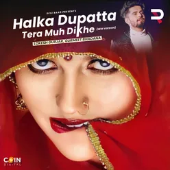 Halka Dupatta Tera Muh Dikhe (New Version)